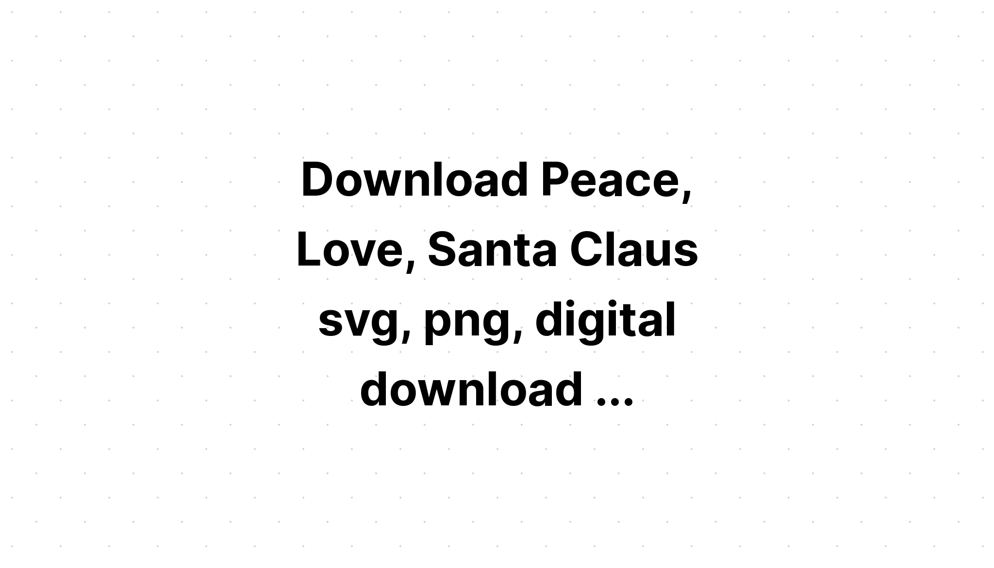 Download Peace Love Christmas Svg - Layered SVG Cut File